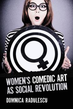 Paperback Women's Comedic Art as Social Revolution: Five Performers and the Lessons of Their Subversive Humor Book