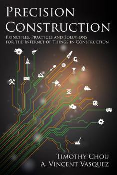 Paperback Precision Construction: Principles, Practices and Solutions for the Internet of Things in Construction Book