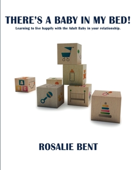 Paperback There's a baby in my bed!: Learning to live happily with the Adult Baby in your relationship. Book