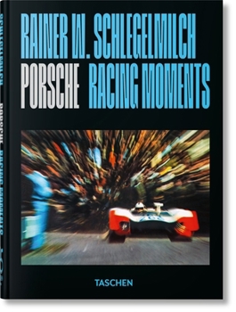 Rainer W. Schlegelmilch: Porsche Racing Moments. 45th Ed. (45th Edition)