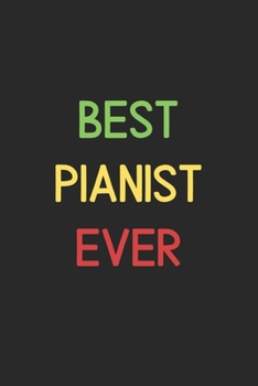 Best Pianist Ever: Lined Journal, 120 Pages, 6 x 9, Funny Pianist Notebook Gift Idea, Black Matte Finish (Best Pianist Ever Journal)