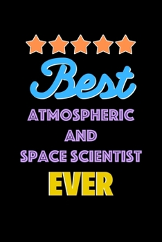 Paperback Best Atmospheric and Space Scientist Evers Notebook - Atmospheric and Space Scientist Funny Gift: Lined Notebook / Journal Gift, 120 Pages, 6x9, Soft Book