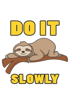Do It Slowly: Lustiges Faultier Geschenk Chillen Dina5 Blanko Notizbuch Malheft Tagebuch Planer Notizblock Kladde Journal Strazze
