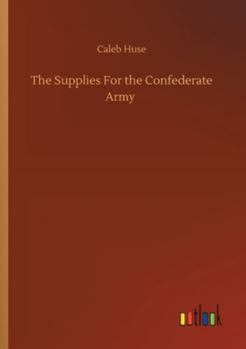 Paperback The Supplies For the Confederate Army Book