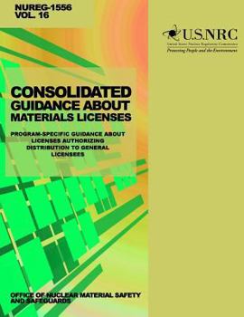 Paperback Consolidated Guidance About Materials Licenses: Program-Specific Guidance About Licenses Authorized Distribution to General Licensees Book