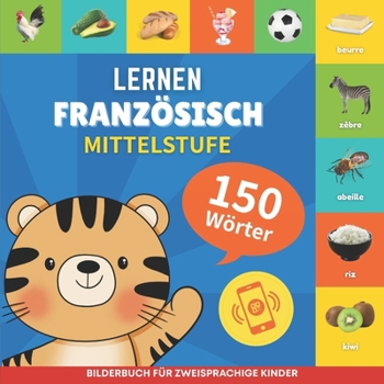 Französisch lernen - 150 Wörter mit Aussprache - Mittelstufe: Bilderbuch für zweisprachige Kinder (German Edition)