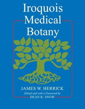 Iroquois Medical Botany (The Iroquois and Their Neighbors)