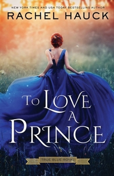 To Love a Prince - Book #1 of the True Blue Royal