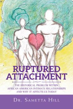 Paperback Ruptured Attachment: The Historical Problem Within African American Intimate Relationships and Why It Affects Us Today Book