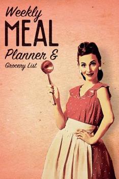 Paperback Weekly Meal Planner & Grocery List: The Must-Have Menu Planning Notebook for Anyone Who Wants to Plan Meals, Eat Real Food, Save Money, Become Healthy Book