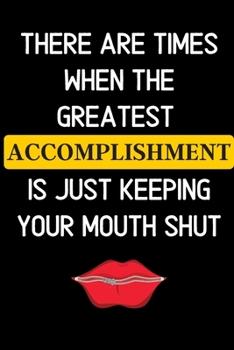 There are times when the greatest accomplishment is just keeping your mouth shut: Notebook Journal Diary Notes | Size 6 x 9 | Lined notebook: Great Gift Idea