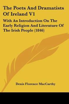 Paperback The Poets And Dramatists Of Ireland V1: With An Introduction On The Early Religion And Literature Of The Irish People (1846) Book