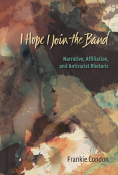 Paperback I Hope I Join the Band: Narrative, Affiliation, and Antiraciset Rhetoric Book