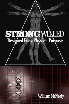 Strong Willed: Designed for a Physical Purpose