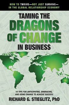 Paperback Taming the Dragons of Change in Business: 10 Tips for Anticipating, Embracing, and Using Change to Achieve Success Book
