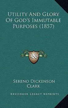 Hardcover Utility And Glory Of God's Immutable Purposes (1857) Book
