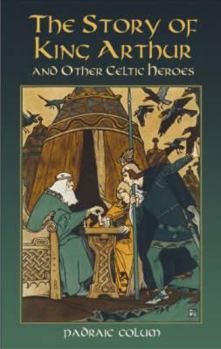 Paperback The Story of King Arthur and Other Celtic Heroes Book