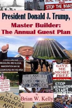 Paperback President Donald J. Trump, Master Builder: The Annual Guest Plan: A long-term immigration fix that puts Americans first Book