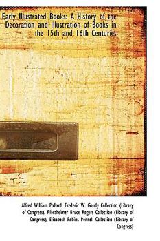 Early Illustrated Books : A History of the Decoration and Illustration of Books in the 15th And 16th