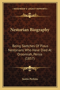 Paperback Nestorian Biography: Being Sketches Of Pious Nestorians Who Have Died At Oroomiah, Persia (1857) Book