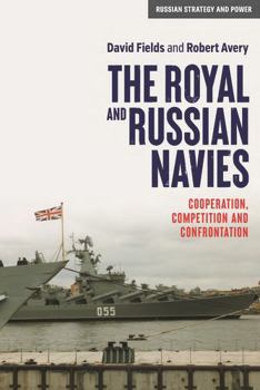 Paperback The Royal and Russian Navies: Cooperation, Competition and Confrontation Book