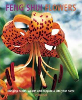 Paperback Feng Shui Flowers: Bringing Health, Wealth and Happiness Into Your Home Book