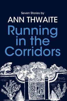 Hardcover Running in the Corridors - Seven Stories by Ann Thwaite Book