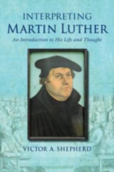 Paperback Interpreting Martin Luther: An Introduction to His Life and Thought Book