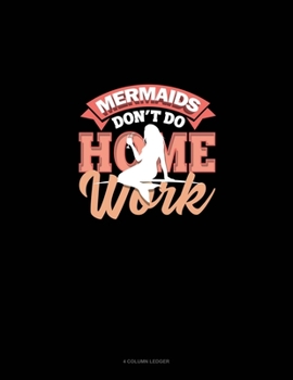 Paperback Mermaids Don't Do Homework: 4 Column Ledger Book