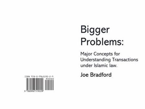 Paperback Bigger Problems: Major Concepts for Understanding Transactions under Islamic law Book