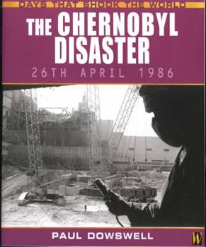 The Chernobyl Disaster: April 26, 1986 (Days That Shook the World)