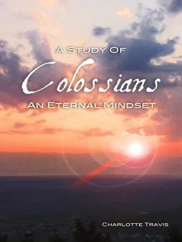 Paperback A Study of Colossians: An Eternal Mindset Book