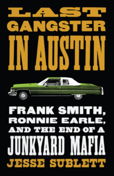 Paperback Last Gangster in Austin: Frank Smith, Ronnie Earle, and the End of a Junkyard Mafia Book