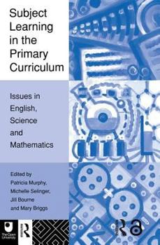 Subject Learning in the Primary Curriculum: Issues in English, Science and Mathematics