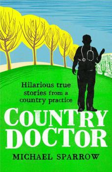 Paperback Country Doctor: Hilarious True Stories from a Rural Practice (The Country Doctor series) Book