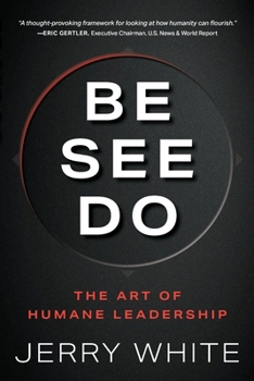 Be See Do: The Art of Humane Leadership