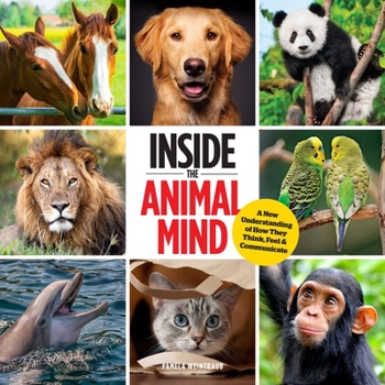 Hardcover Inside the Animal Mind: A New Understanding of How They Think, Feel & Communicate Book