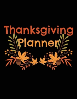 Paperback Thanksgiving Planner: An Organizer to Planning a Perfect Thanksgiving Party, From Creating a Guest List, to Bringing the Turkey to the Table Book