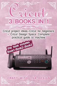 Paperback Cricut 3 Book in 1: This Book Includes: Book1+book2+book3 : Cricut Project Ideas + Cricut for Beginners + Cricut Design Space .Complete Pr Book