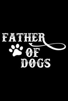 FATHER OF DOGS: A Journal, Notepad, or Diary to write down your thoughts. - 120 Page - 6x9 - College Ruled Journal - Writing Book, Personal Writing Space, Doodle, Note, Sketchpad.