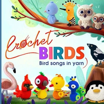 Paperback Crochet Birds: Bird songs in yarn Book