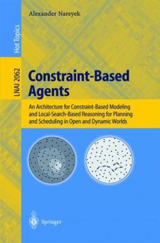 Paperback Constraint-Based Agents: An Architecture for Constraint-Based Modeling and Local-Search-Based Reasoning for Planning and Scheduling in Open and Book