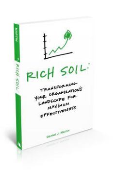 Paperback Rich Soil: Transforming Your Organization's Landscape for Maximum Effectiveness Book