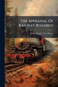 Paperback The Appraisal Of Railway Roadbed Book