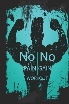 Workout log book & Fitness Journal - No pain no gain 5 days log Turquoise: Gym workout log with daily and weekly pages Easily Tracks All Your Training with 120 pages | 6 x 9’’