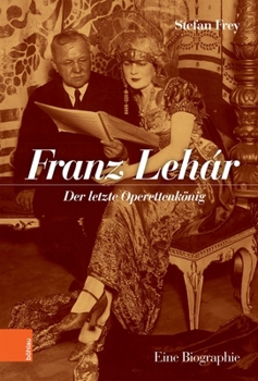 Hardcover Franz Lehar: Der Letzte Operettenkonig. Eine Biographie [German] Book