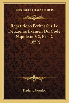 Paperback Repetitions Ecrites Sur Le Deuxieme Examen Du Code Napoleon V2, Part 2 (1859) [French] Book