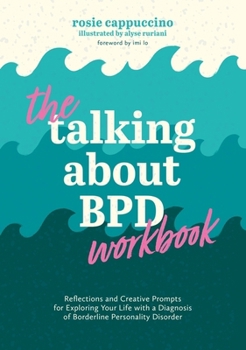 Paperback The Talking about Bpd Workbook: Reflections and Creative Prompts for Exploring Your Life with a Diagnosis of Borderline Personality Disorder Book