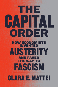 Paperback The Capital Order: How Economists Invented Austerity and Paved the Way to Fascism Book