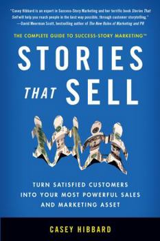 Paperback Stories That Sell: Turn Satisfied Customers into Your Most Powerful Sales & Marketing Asset Book